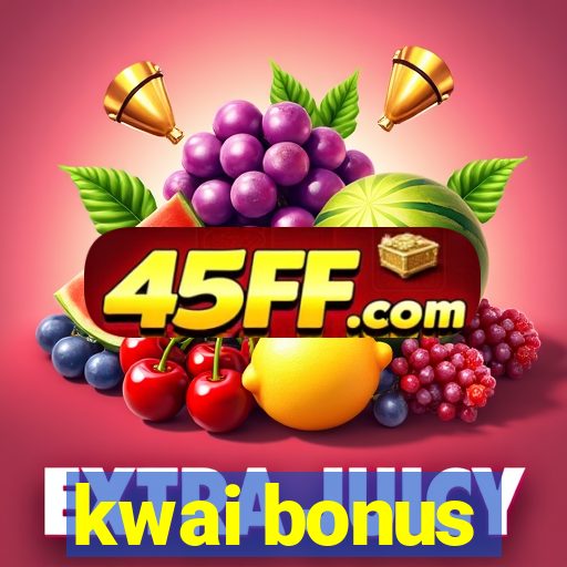 kwai bonus